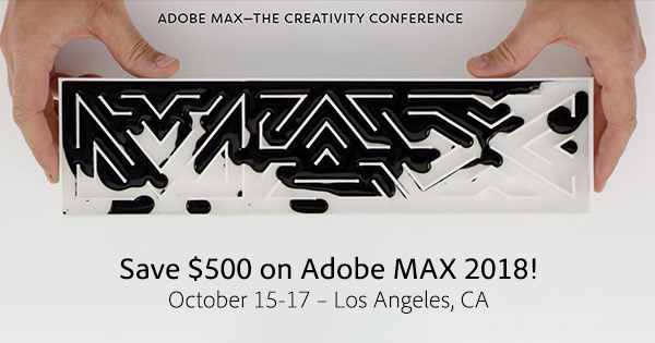 Adobe MAX 2018 - October 15-17, 2018 in Los Angeles.